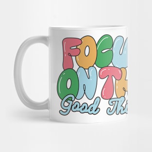 Focus on the good things! Mug